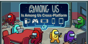 Among Us crossplay compatibility overview showing full cross-platform support across PC, consoles, and mobile devices.